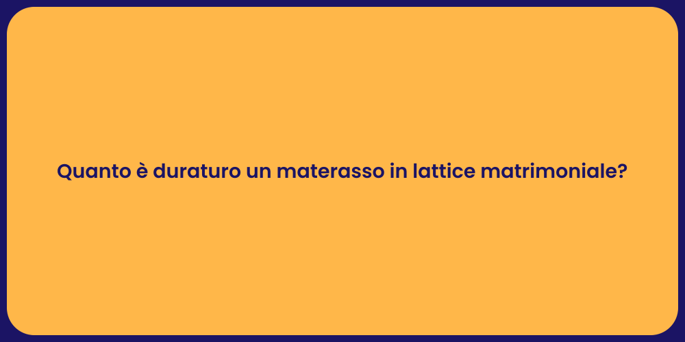 Quanto è duraturo un materasso in lattice matrimoniale?