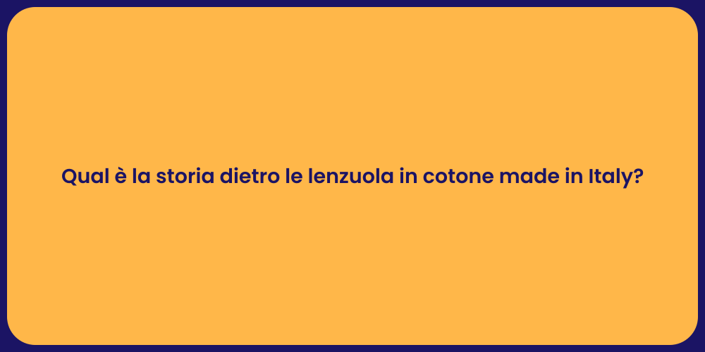 Qual è la storia dietro le lenzuola in cotone made in Italy?