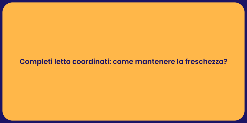 Completi letto coordinati: come mantenere la freschezza?