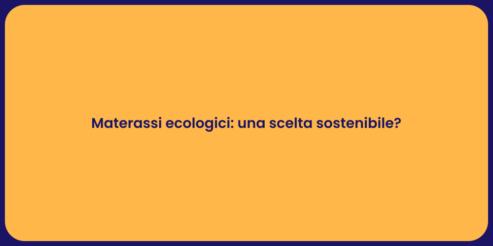 Materassi ecologici: una scelta sostenibile?