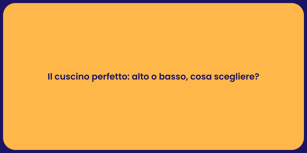 Il cuscino perfetto: alto o basso, cosa scegliere?