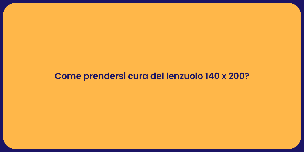 Come prendersi cura del lenzuolo 140 x 200?