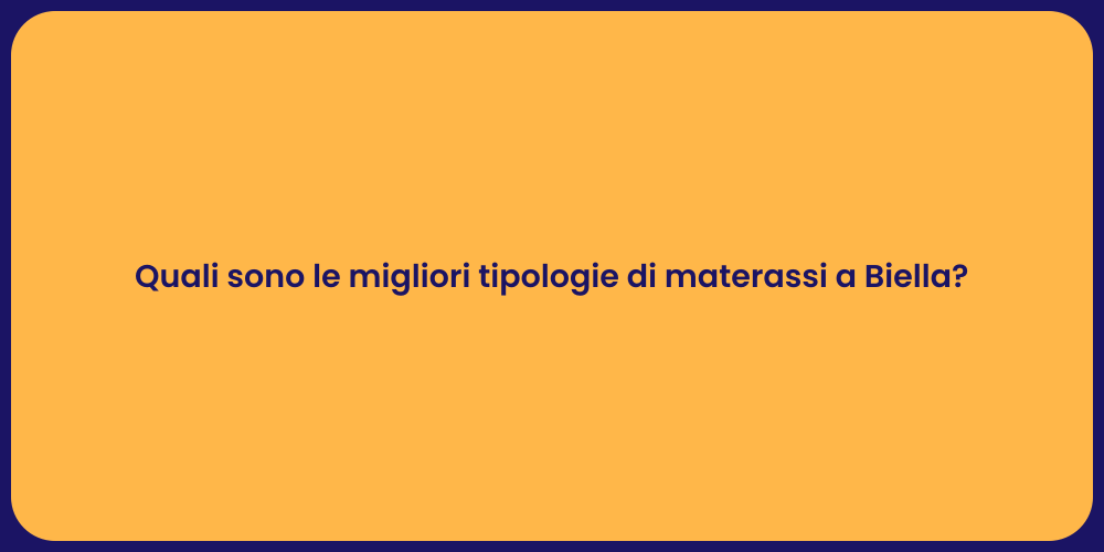 Quali sono le migliori tipologie di materassi a Biella?