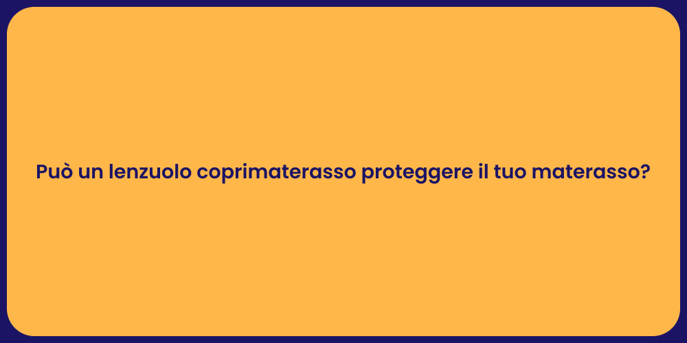 Può un lenzuolo coprimaterasso proteggere il tuo materasso?