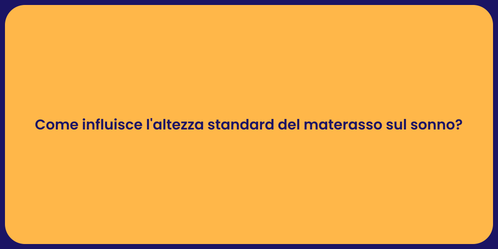 Come influisce l'altezza standard del materasso sul sonno?