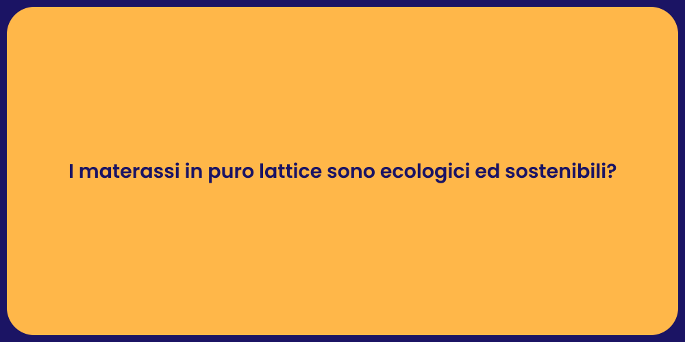 I materassi in puro lattice sono ecologici ed sostenibili?