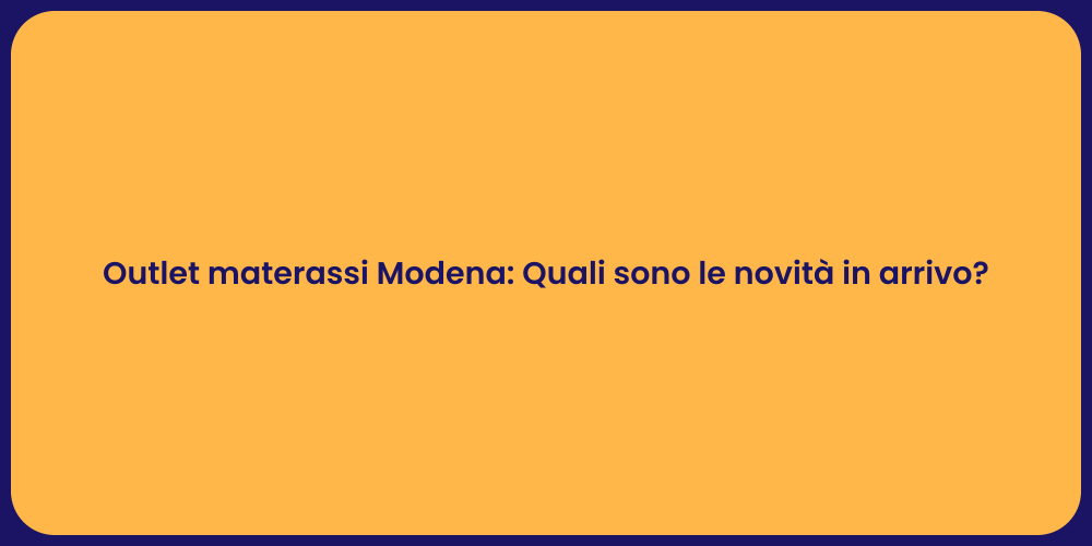 Outlet materassi Modena: Quali sono le novità in arrivo?