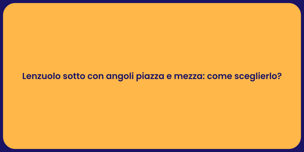 Lenzuolo sotto con angoli piazza e mezza: come sceglierlo?