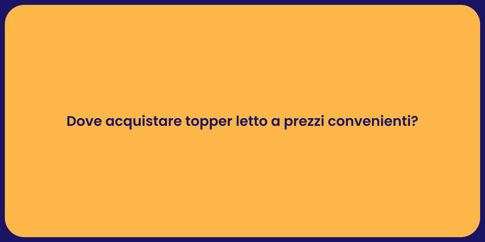 Dove acquistare topper letto a prezzi convenienti?