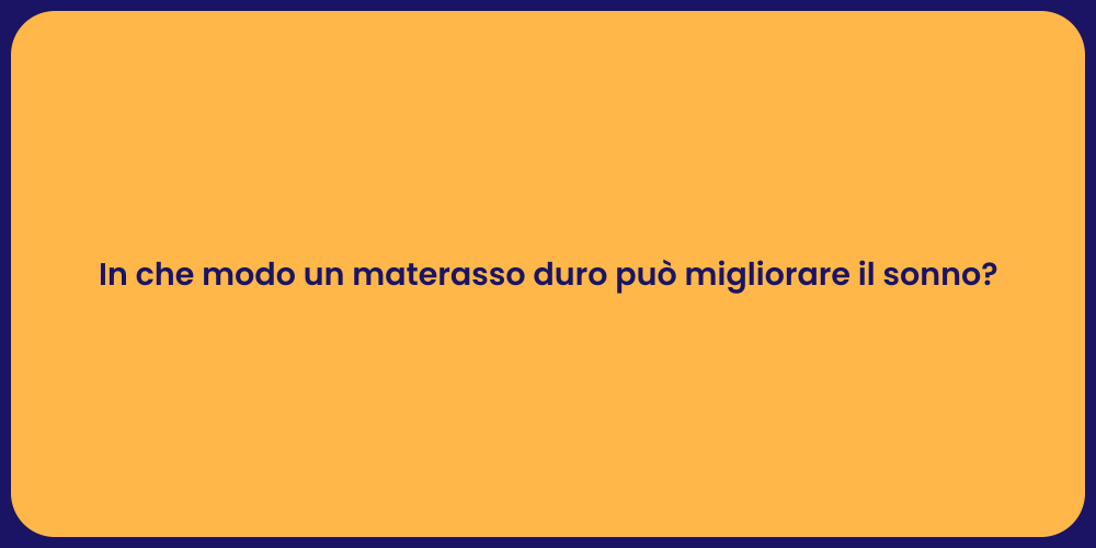 In che modo un materasso duro può migliorare il sonno?