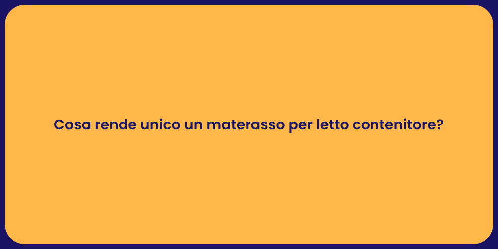 Cosa rende unico un materasso per letto contenitore?