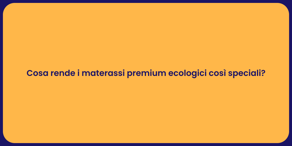 Cosa rende i materassi premium ecologici così speciali?