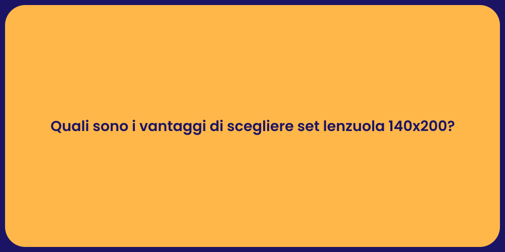 Quali sono i vantaggi di scegliere set lenzuola 140x200?