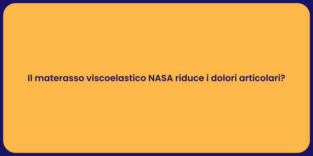 Il materasso viscoelastico NASA riduce i dolori articolari?