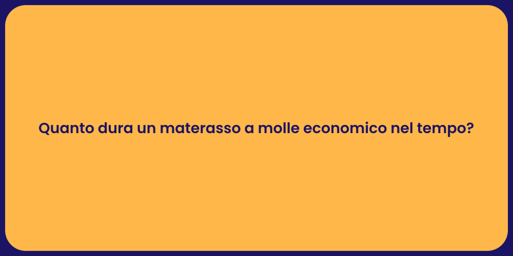 Quanto dura un materasso a molle economico nel tempo?