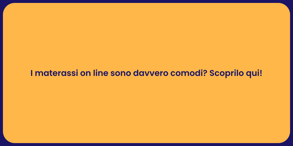 I materassi on line sono davvero comodi? Scoprilo qui!