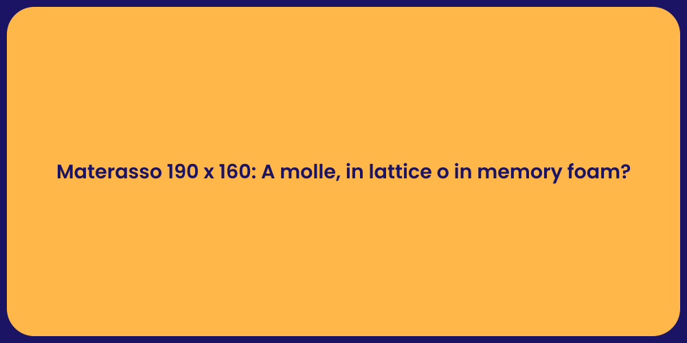 Materasso 190 x 160: A molle, in lattice o in memory foam?