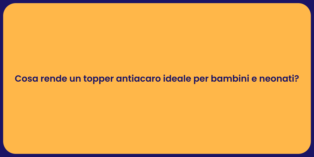 Cosa rende un topper antiacaro ideale per bambini e neonati?