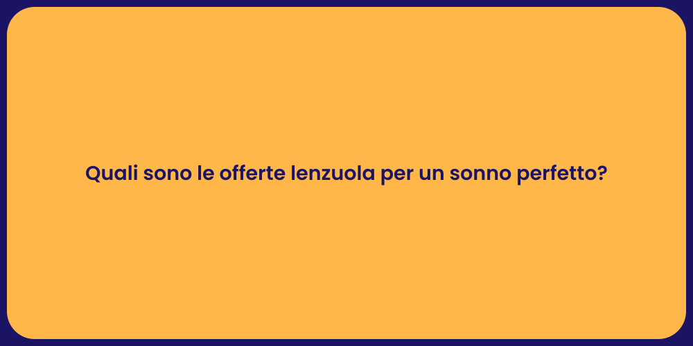 Quali sono le offerte lenzuola per un sonno perfetto?