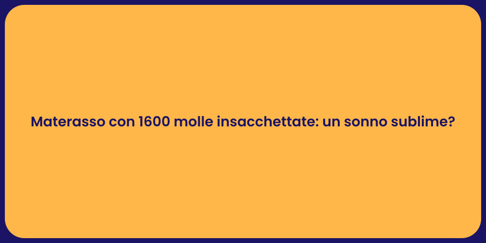 Materasso con 1600 molle insacchettate: un sonno sublime?