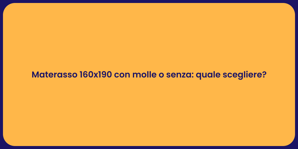 Materasso 160x190 con molle o senza: quale scegliere?