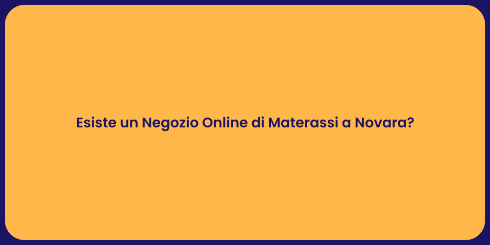 Esiste un Negozio Online di Materassi a Novara?