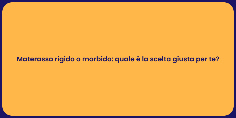 Materasso rigido o morbido: quale è la scelta giusta per te?