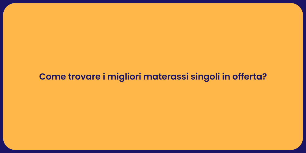 Come trovare i migliori materassi singoli in offerta?