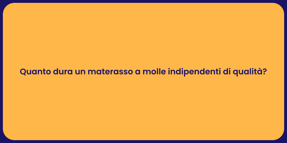 Quanto dura un materasso a molle indipendenti di qualità?