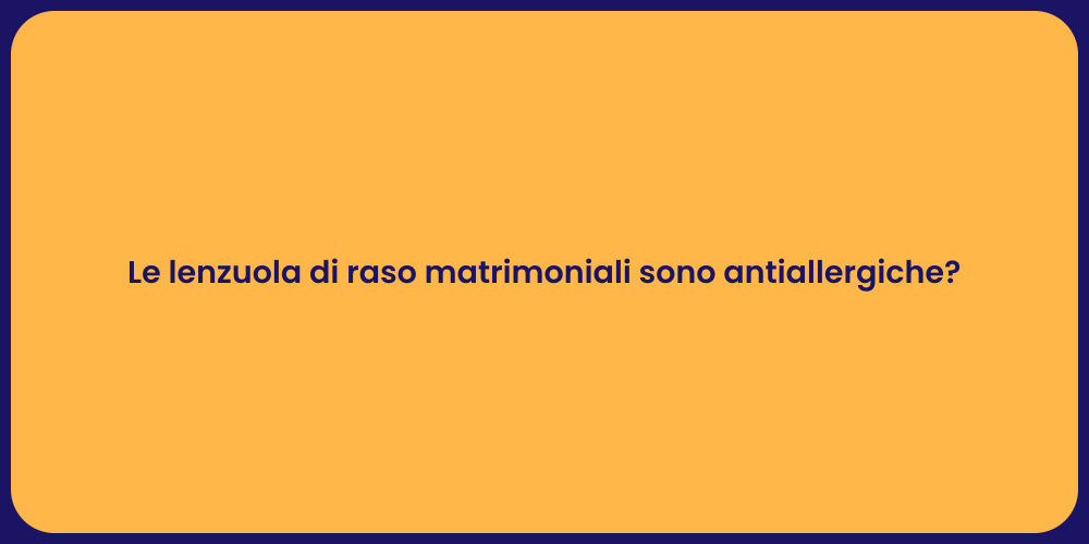 Le lenzuola di raso matrimoniali sono antiallergiche?