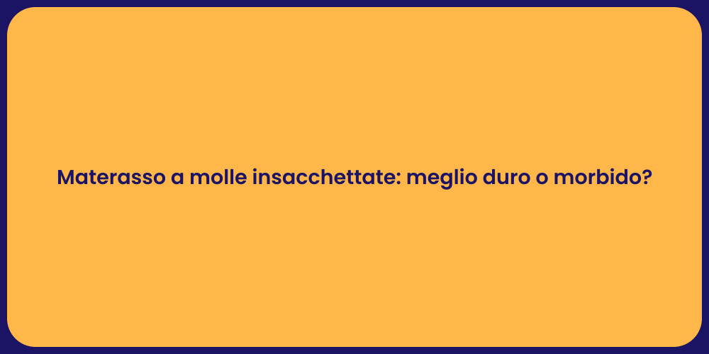 Materasso a molle insacchettate: meglio duro o morbido?