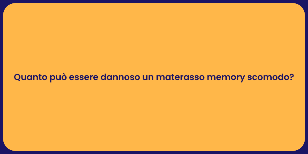 Quanto può essere dannoso un materasso memory scomodo?