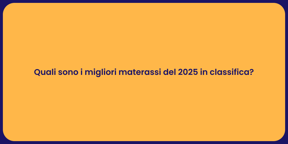 Quali sono i migliori materassi del 2025 in classifica?
