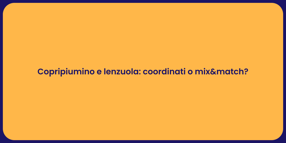 Copripiumino e lenzuola: coordinati o mix&match?