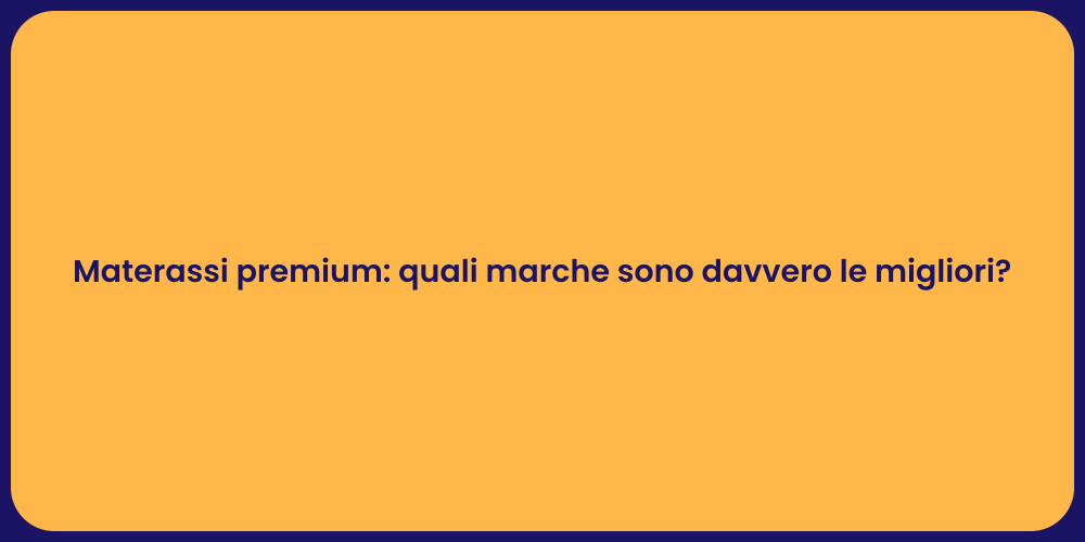 Materassi premium: quali marche sono davvero le migliori?