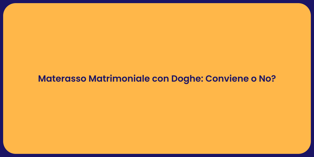 Materasso Matrimoniale con Doghe: Conviene o No?