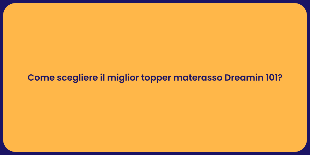 Come scegliere il miglior topper materasso Dreamin 101?