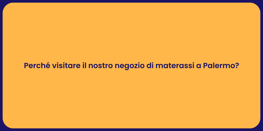 Perché visitare il nostro negozio di materassi a Palermo?