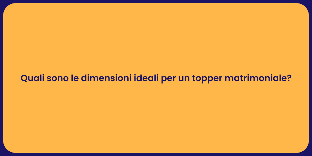 Quali sono le dimensioni ideali per un topper matrimoniale?