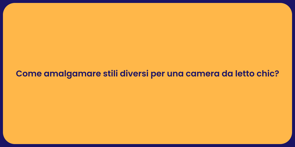 Come amalgamare stili diversi per una camera da letto chic?