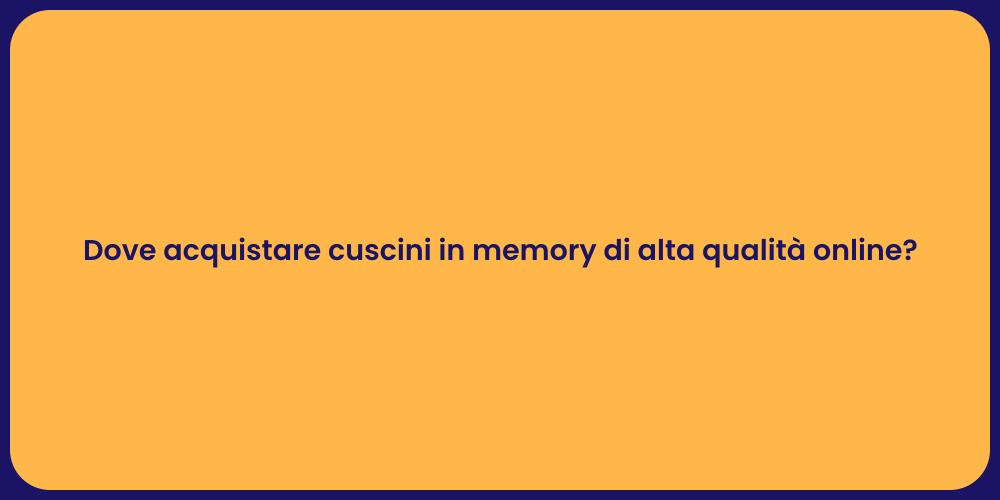 Dove acquistare cuscini in memory di alta qualità online?