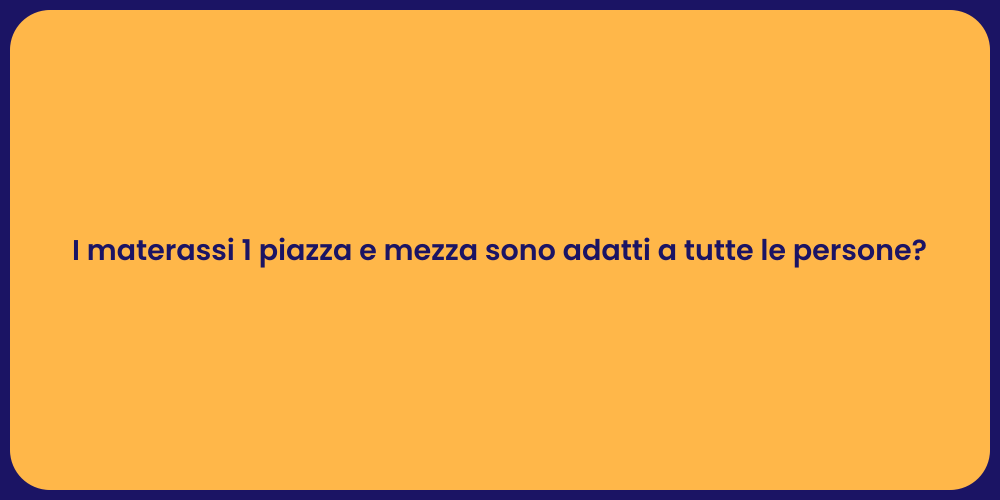 I materassi 1 piazza e mezza sono adatti a tutte le persone?