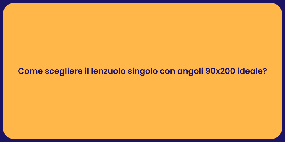 Come scegliere il lenzuolo singolo con angoli 90x200 ideale?