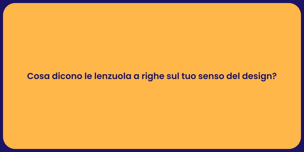 Cosa dicono le lenzuola a righe sul tuo senso del design?