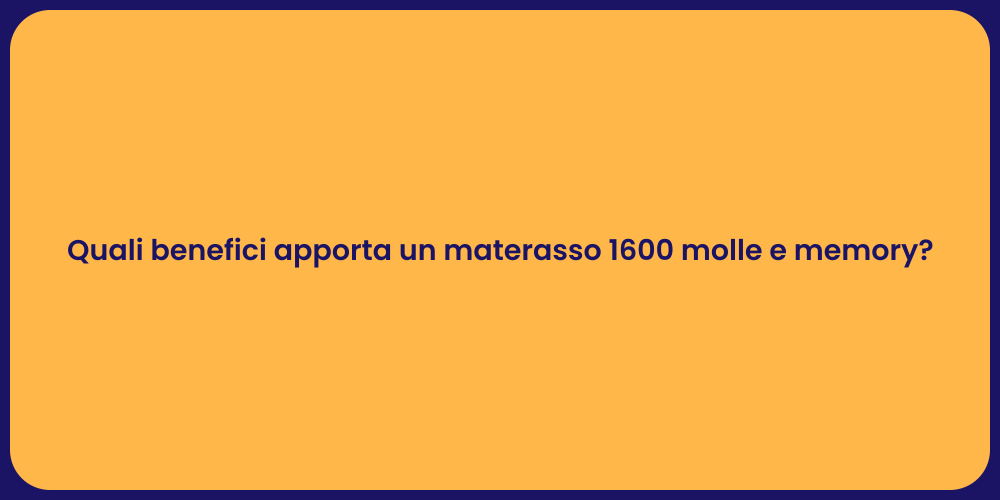 Quali benefici apporta un materasso 1600 molle e memory?