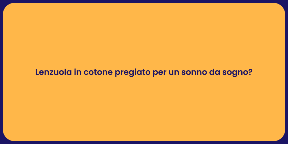 Lenzuola in cotone pregiato per un sonno da sogno?