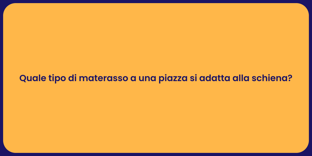 Quale tipo di materasso a una piazza si adatta alla schiena?