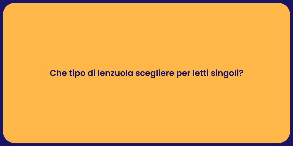 Che tipo di lenzuola scegliere per letti singoli?