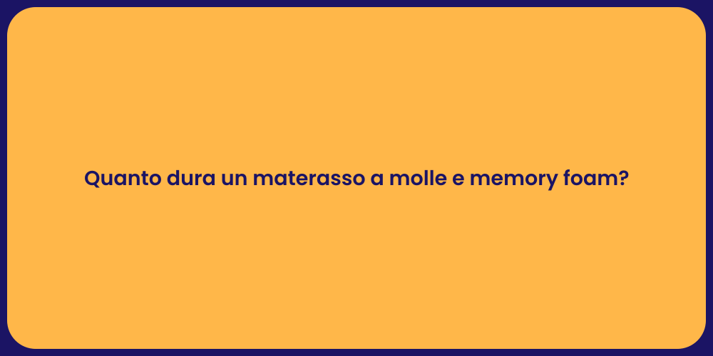 Quanto dura un materasso a molle e memory foam?