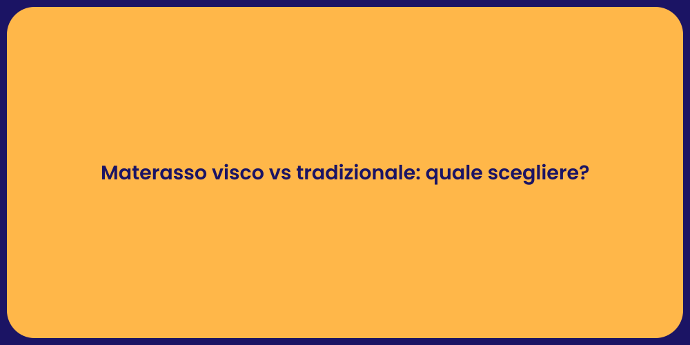 Materasso visco vs tradizionale: quale scegliere?